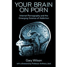Your Brain on Porn: Internet Pornography and the Emerging Science ...