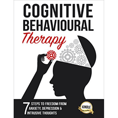 Cognitive Behavioral Therapy: 7 Ways To Freedom From Anxiety ...