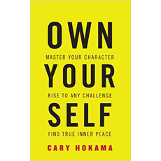 Own Your Self: Master Your Character, Rise To Any Challenge, Find True ...