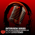 Interview Series Vol. 36 Love Systems In Everyday Life