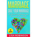 Marriage: Save Your Marriage - The Secret to Intimacy and Communication Skills
