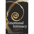 Emotional Intimacy: A Comprehensive Guide for Connecting with the Power of Your Emotions