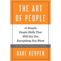 The Art of People - 11 Simple People Skills That Will Get You Everything You Want