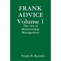 Frank Advice Volume 1: The Art of Relationship Management