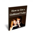 How to Get a Girlfriend Today