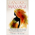 Tantric Massage: The Complete Guide To Tantric Massage For Beginners