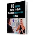 10 Rapid Steps to Get Women Interested In You