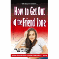 How to Get Out of the Friend Zone: Secrets for Turning a Female Friend into a Lover