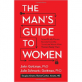 The Man's Guide to Women - Scientifically Proven Secrets from the "Love Lab" About What Women Really Want