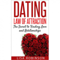 Dating: Law of Attraction - The Secret to Finding Love and Relationships