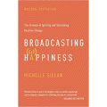 Broadcasting Happiness - The Science of Igniting and Sustaining Positive Change