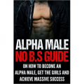 Alpha Male – No B.S Guide