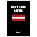 Don't Bang Latvia