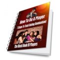 How To Be A Player: 7 Steps to Total Dating Domination