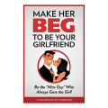 Make Her Beg to be Your Girlfriend