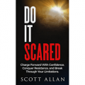 Do It Scared: Charge Forward With Confidence, Conquer Resistance, and Break Through Your Limitations