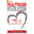 Real Passion Revolution: 10 Secret Ingredients for Healed, Healthy, Happy Relationships