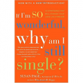 If I'm So Wonderful, Why Am I Still Single?: Ten Strategies That Will Change Your Love Life Forever