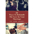 20 Ways To Rekindle The Love In Your Marriage