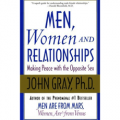 Men, Women and Relationships: Making Peace with the Opposite Sex