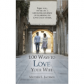 100 Ways to Love Your Wife: A Life-Long Journey of Learning to Love