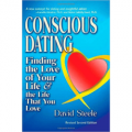 Conscious Dating: Finding the Love of Your Life and the Life That You Love