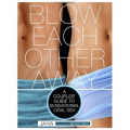 Blow Each Other Away: A Couples' Guide to Sensational Oral Sex