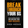 Break Through Your BS - Uncover Your Brain's Blind Spots and Unleash Your Inner Greatness