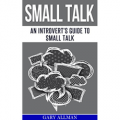 Small Talk: An Introvert's Guide to Small Talk