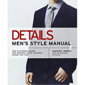 Details Men's Style Manual: The Ultimate Guide for Making Your Clothes Work for You