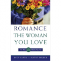 How to Romance the Woman You Love - The Way She Wants You To!