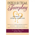 Intellectual Foreplay: A Book of Questions for Lovers and Lovers-to-Be