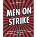 Men on Strike: Why Men Are Boycotting Marriage, Fatherhood, and the American Dream
