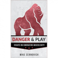 Danger & Play - Essays on Embracing Masculinity