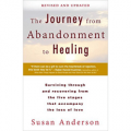 The Journey from Abandonment to Healing: Surviving Through and Recovering from the Five Stages That Accompany the Loss of Love