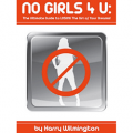 No Girls 4 U: The Ultimate Guide to LOSING The Girl of Your Dreams!