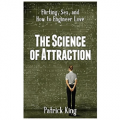 The Science of Attraction: Flirting, Sex, and How to Engineer Love
