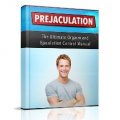 Prejaculation: The Ultimate Orgasm and Ejaculation Control Manual