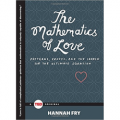 The Mathematics of Love - Patterns, Proofs, and the Search for the Ultimate Equation