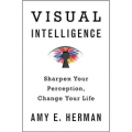 Visual Intelligence: Sharpen Your Perception, Change Your Life