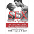 Sex and Marriage: How to Guide for Sex and Passion and Desire for Married Couples