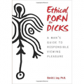 Ethical Porn for Dicks: A Man’s Guide to Responsible Viewing Pleasure