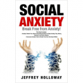 Social Anxiety: Break Free from Anxiety!