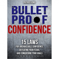 Bulletproof: 15 Laws for Unshakeable Confidence, Defeating Your Fears, and Conquering Your Goals