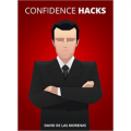 Confidence Hacks - 24 Simple Habits and Techniques to Get out of Your Head and Be More Confident
