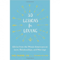 30 Lessons for Loving - Advice from the Wisest Americans on Love, Relationships, and Marriage