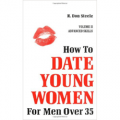 How to Date Young Women: For Men over 35 Vol II
