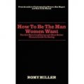 How To Be The Man Women Want: The Get More Confidence and Meet Better Women Guide To Dating