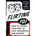 Flirting 101: How to Charm Your Way to Love, Friendship, and Success