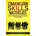 Communication Skills Masterclass: Get Comfortable Talking To Anyone